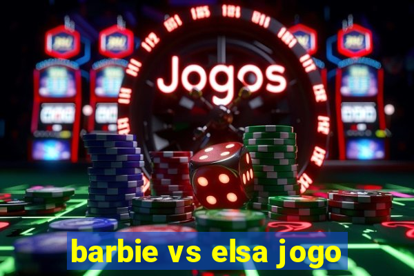 barbie vs elsa jogo